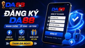 Tại sao bạn nên tiến hành đăng ký DA88 ngay hôm nay?